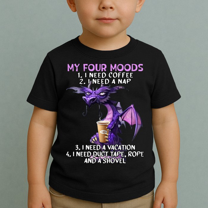 My Four Moods I Need Coffee I Need A Nap Dragon Toddler T-Shirt
