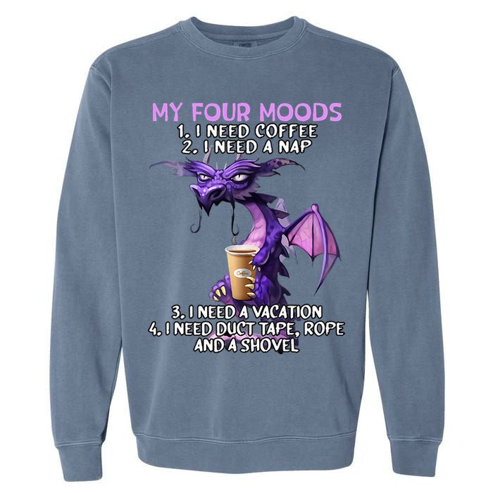 My Four Moods I Need Coffee I Need A Nap Dragon Garment-Dyed Sweatshirt