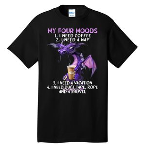 My Four Moods I Need Coffee I Need A Nap Dragon Coffee Lover Tall T-Shirt