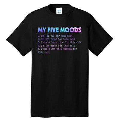 My Five Moods Funny Sarcastic Snarky Tie Dye Adult Humor Tall T-Shirt