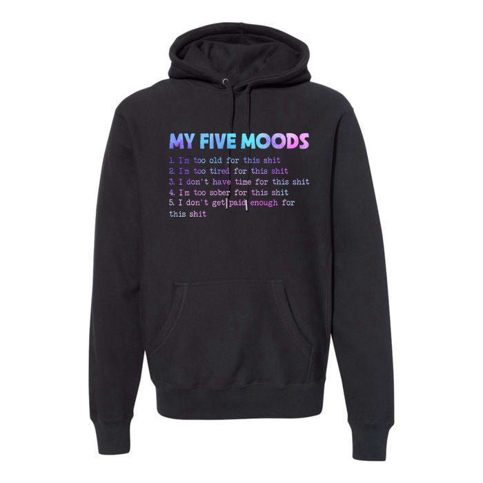 My Five Moods Funny Sarcastic Snarky Tie Dye Adult Humor Premium Hoodie