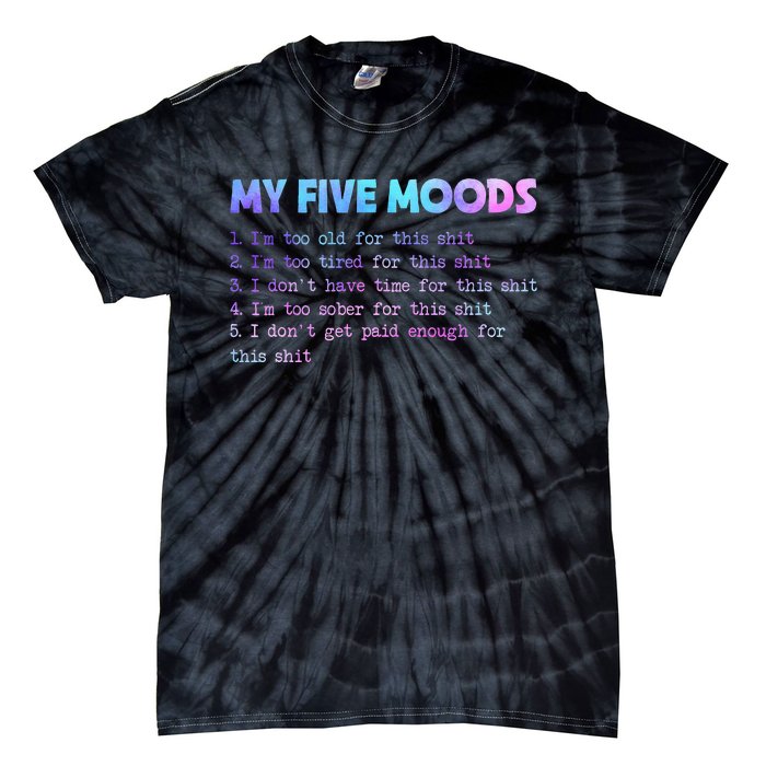 My Five Moods Funny Sarcastic Snarky Tie Dye Adult Humor Tie-Dye T-Shirt