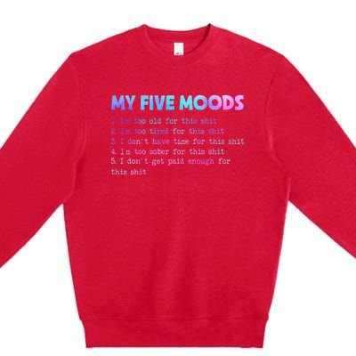 My Five Moods Funny Sarcastic Snarky Tie Dye Adult Humor Premium Crewneck Sweatshirt