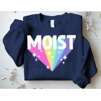 Moist Funny Meme Offensive Weird Cool Hilarious Humorous Sweatshirt