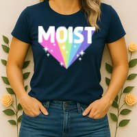 Moist Funny Meme Offensive Weird Cool Hilarious Humorous Womens T-Shirt
