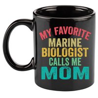 My favorite Marine Biologist calls me Mom Mother's day 11oz C Handle Ceramic Mug