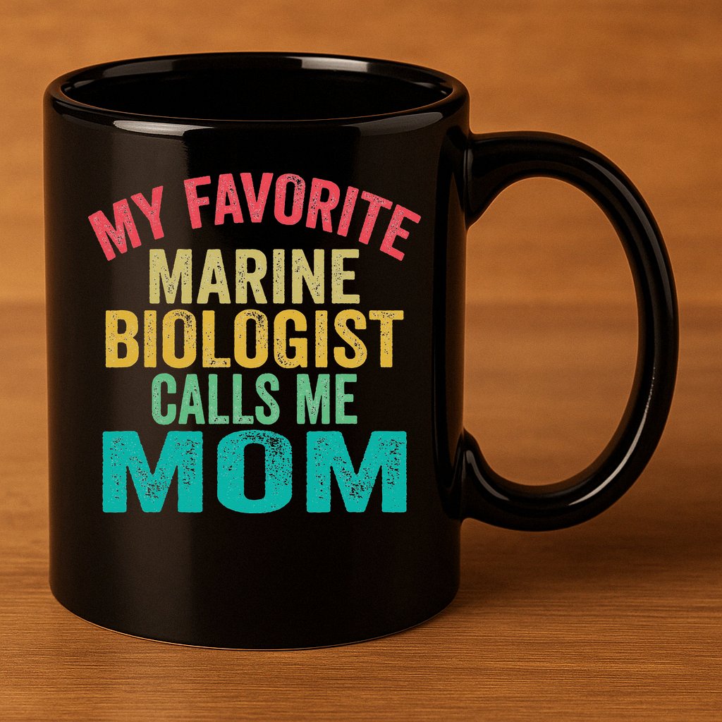 My favorite Marine Biologist calls me Mom Mother's day 11oz C Handle Ceramic Mug