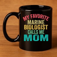 My favorite Marine Biologist calls me Mom Mother's day 11oz C Handle Ceramic Mug