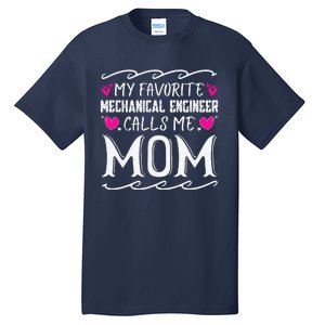 My Favorite Mechanical Engineer Calls Me Mom Mothers Day Tall T-Shirt