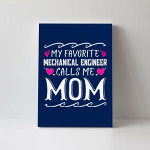 My Favorite Mechanical Engineer Calls Me Mom Mothers Day Canvas