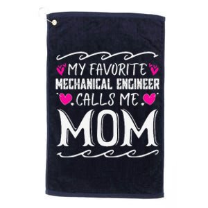 My Favorite Mechanical Engineer Calls Me Mom Mothers Day Platinum Collection Golf Towel