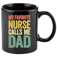 My Favorite Nurse Calls Me Dad Father's Day 11oz C Handle Ceramic Mug