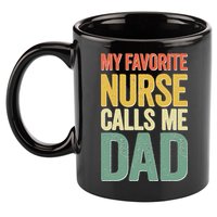 My Favorite Nurse Calls Me Dad Father's Day 11oz C Handle Ceramic Mug