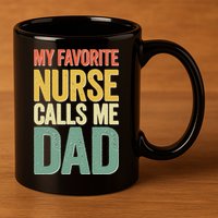 My Favorite Nurse Calls Me Dad Father's Day 11oz C Handle Ceramic Mug