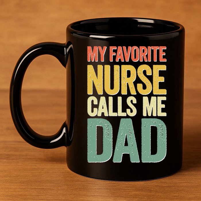 My Favorite Nurse Calls Me Dad Father's Day 11oz C Handle Ceramic Mug