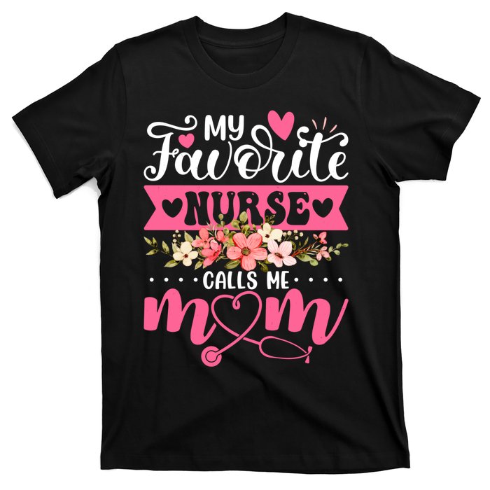 My Favorite Nurse Calls Me Mom Flowers Funny Mother's Day T-Shirt