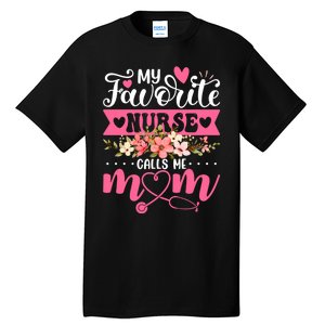 My Favorite Nurse Calls Me Mom Flowers Funny Mother's Day Tall T-Shirt