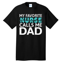 My Favorite Nurse Calls Me Dad Daughter Hospital Nursing Tall T-Shirt