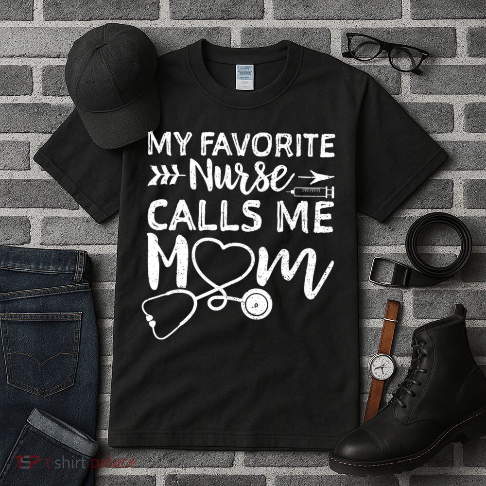 My Favorite Nurse Calls Me Mom Nursing Nurse Life Tall T-Shirt