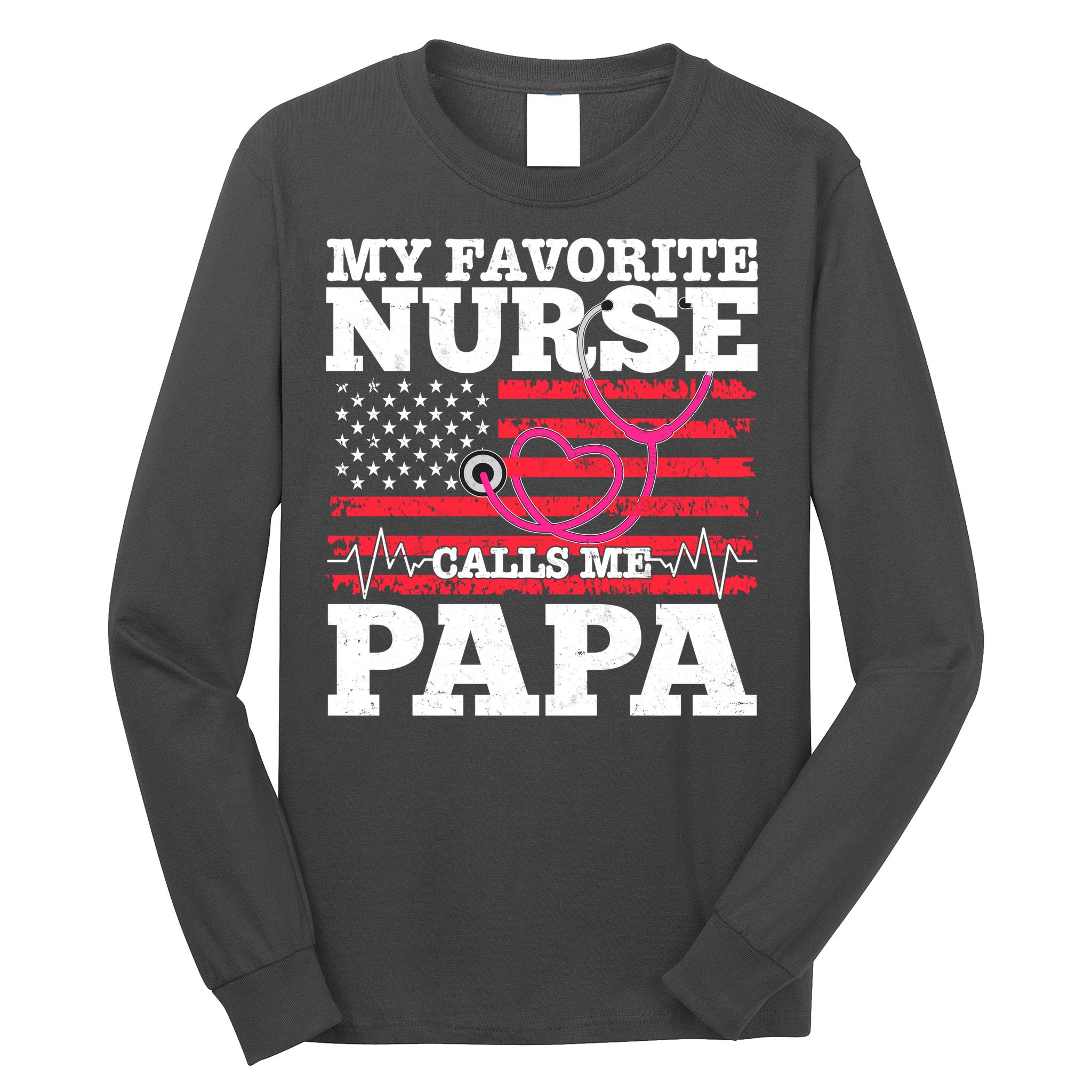 My Favorite Nurse Calls Me Papa Long Sleeve Shirt