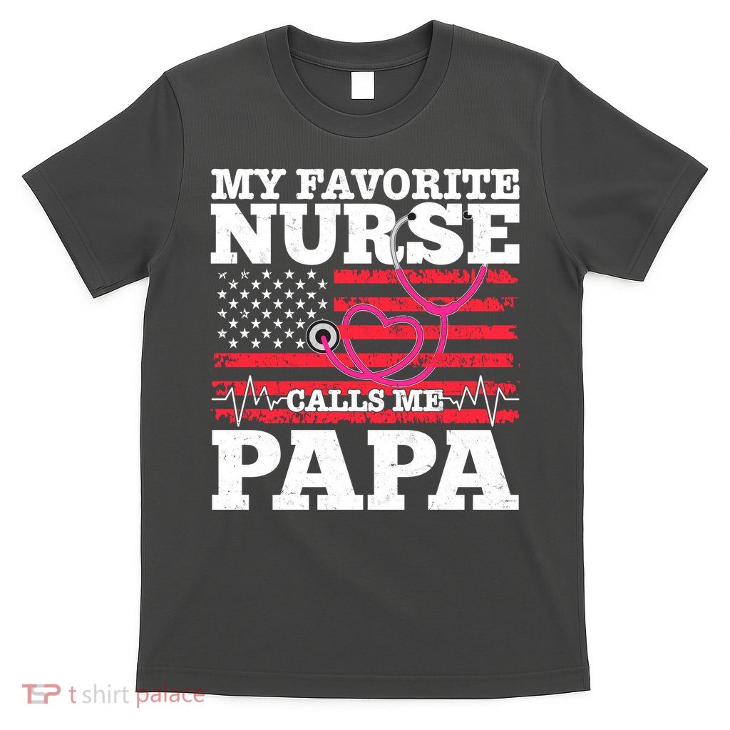 My Favorite Nurse Calls Me Papa T-Shirt