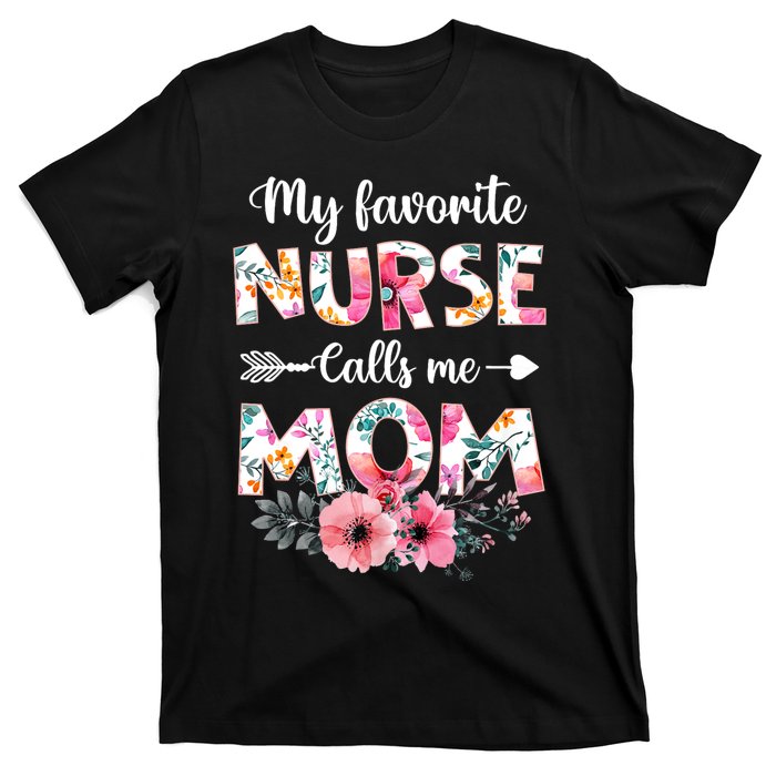 My Favorite Nurse Calls Me Mom Nursing Mom Floral Mothers Day T-Shirt