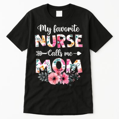 My Favorite Nurse Calls Me Mom Nursing Mom Floral Mothers Day Tall T-Shirt