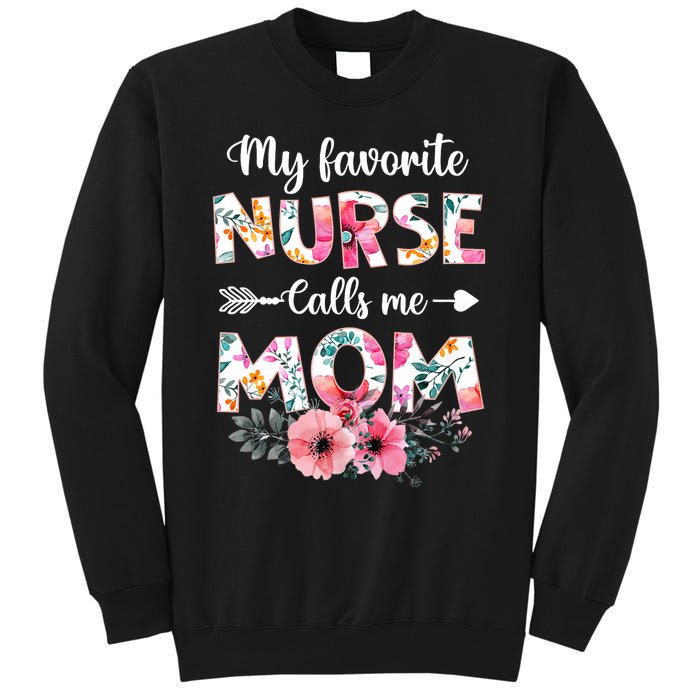 My Favorite Nurse Calls Me Mom Nursing Mom Floral Mothers Day Tall Sweatshirt