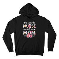 My Favorite Nurse Calls Me Mom Nursing Mom Floral Mothers Day Tall Hoodie