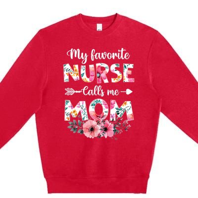 My Favorite Nurse Calls Me Mom Nursing Mom Floral Mothers Day Premium Crewneck Sweatshirt