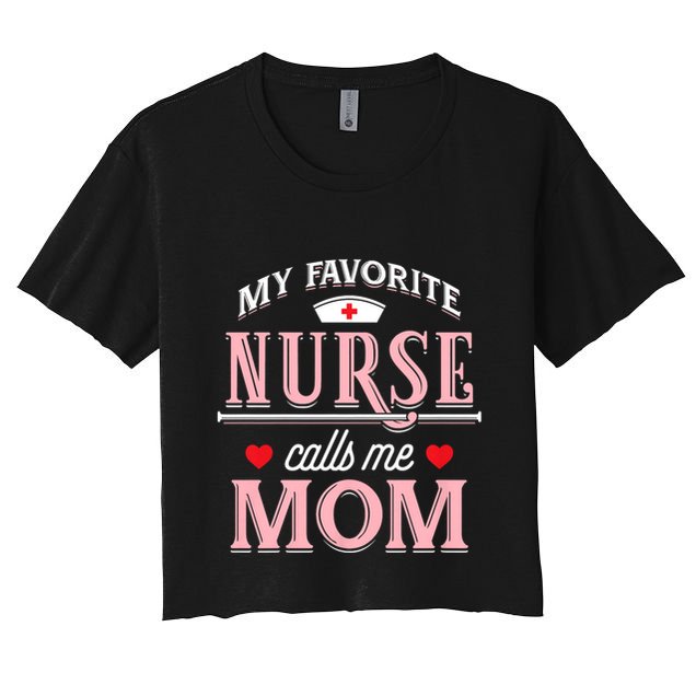 My Favorite Nurse Calls Me Mom Nurse Mother Gift Crop Top