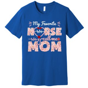 My Favorite Nurse Calls Me Mom Mothers Day Scrub Top Gift Premium T-Shirt