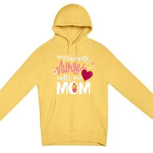 My Favorite Nurse Calls Me Mom RnS Mommy MotherS Day Mama Gift Premium Pullover Hoodie