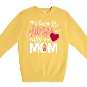 My Favorite Nurse Calls Me Mom RnS Mommy MotherS Day Mama Gift Premium Crewneck Sweatshirt