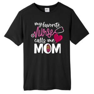 My Favorite Nurse Calls Me Mom RnS Mommy MotherS Day Mama Gift Tall Fusion ChromaSoft Performance T-Shirt