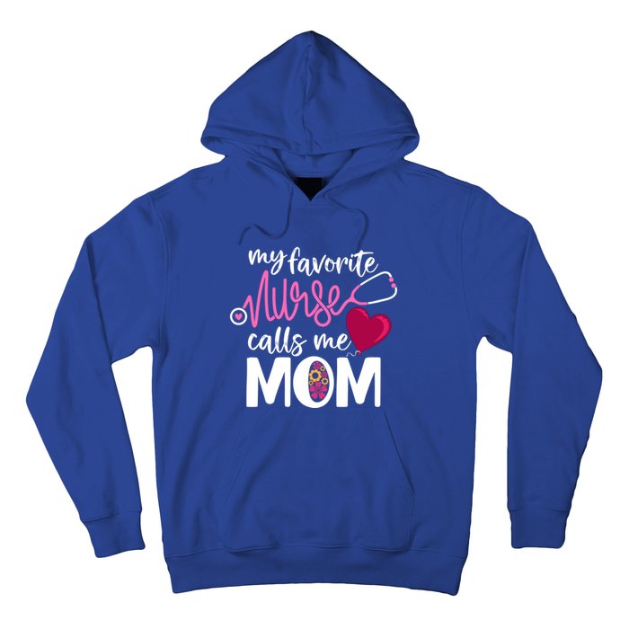 My Favorite Nurse Calls Me Mom RnS Mommy MotherS Day Mama Gift Hoodie