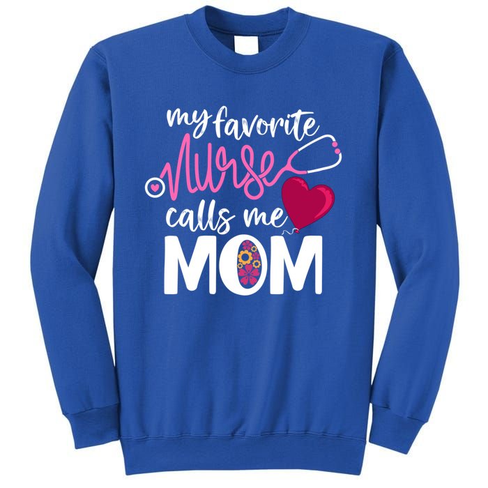 My Favorite Nurse Calls Me Mom RnS Mommy MotherS Day Mama Gift Sweatshirt