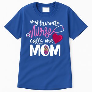 My Favorite Nurse Calls Me Mom RnS Mommy MotherS Day Mama Gift Tall T-Shirt