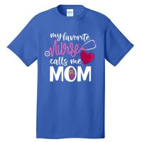 My Favorite Nurse Calls Me Mom RnS Mommy MotherS Day Mama Gift Tall T-Shirt