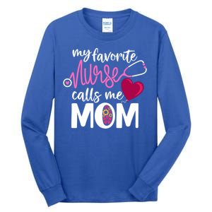 My Favorite Nurse Calls Me Mom RnS Mommy MotherS Day Mama Gift Tall Long Sleeve T-Shirt