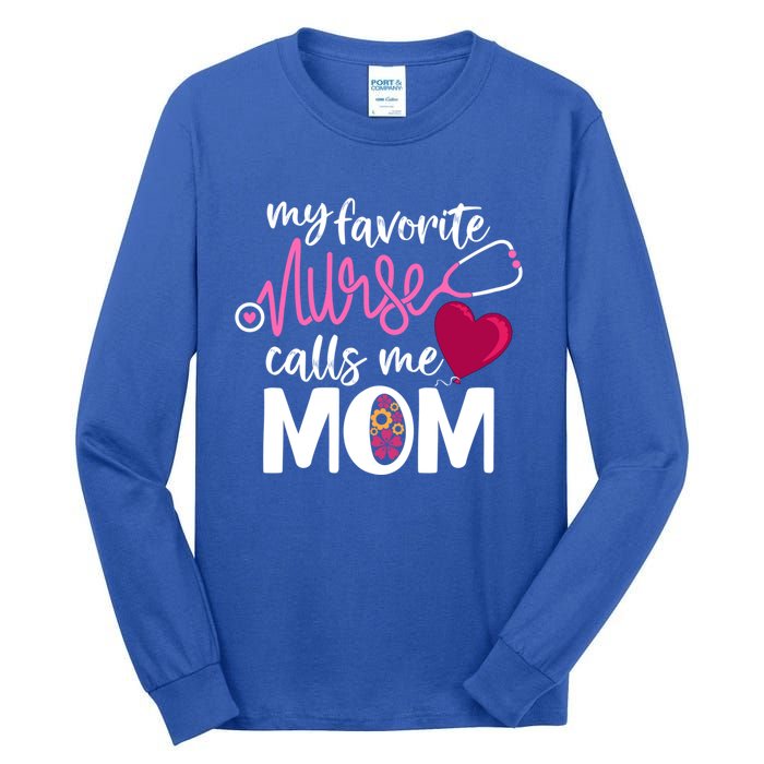 My Favorite Nurse Calls Me Mom RnS Mommy MotherS Day Mama Gift Tall Long Sleeve T-Shirt