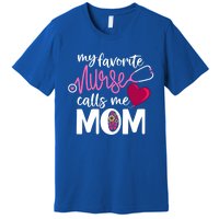 My Favorite Nurse Calls Me Mom RnS Mommy MotherS Day Mama Gift Premium T-Shirt