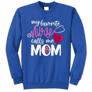 My Favorite Nurse Calls Me Mom RnS Mommy MotherS Day Mama Gift Tall Sweatshirt