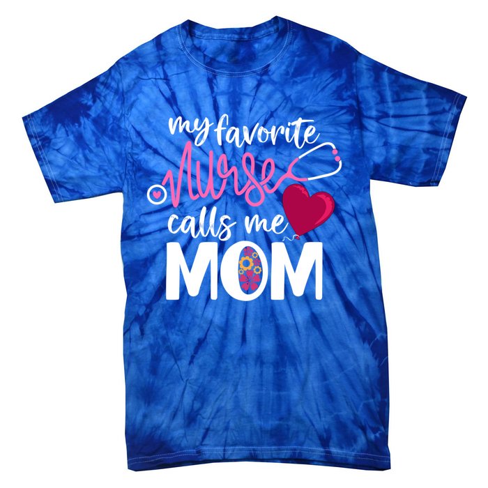 My Favorite Nurse Calls Me Mom RnS Mommy MotherS Day Mama Gift Tie-Dye T-Shirt