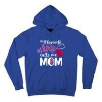 My Favorite Nurse Calls Me Mom RnS Mommy MotherS Day Mama Gift Tall Hoodie