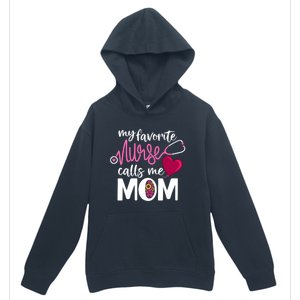 My Favorite Nurse Calls Me Mom RnS Mommy MotherS Day Mama Gift Urban Pullover Hoodie