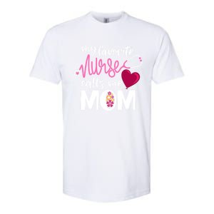 My Favorite Nurse Calls Me Mom RnS Mommy MotherS Day Mama Gift Softstyle CVC T-Shirt