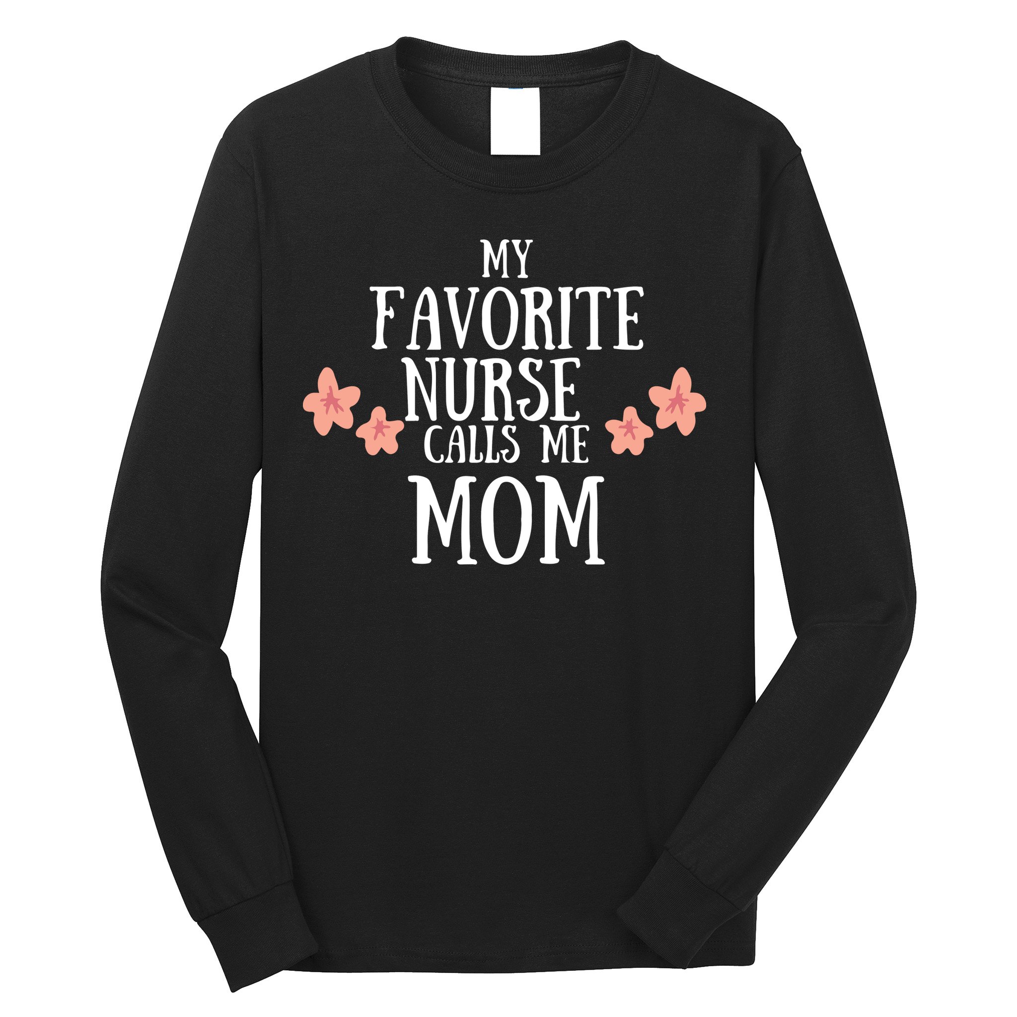 My Favorite Nurse Call Me Mom Mother's Day Gift Long Sleeve Shirt