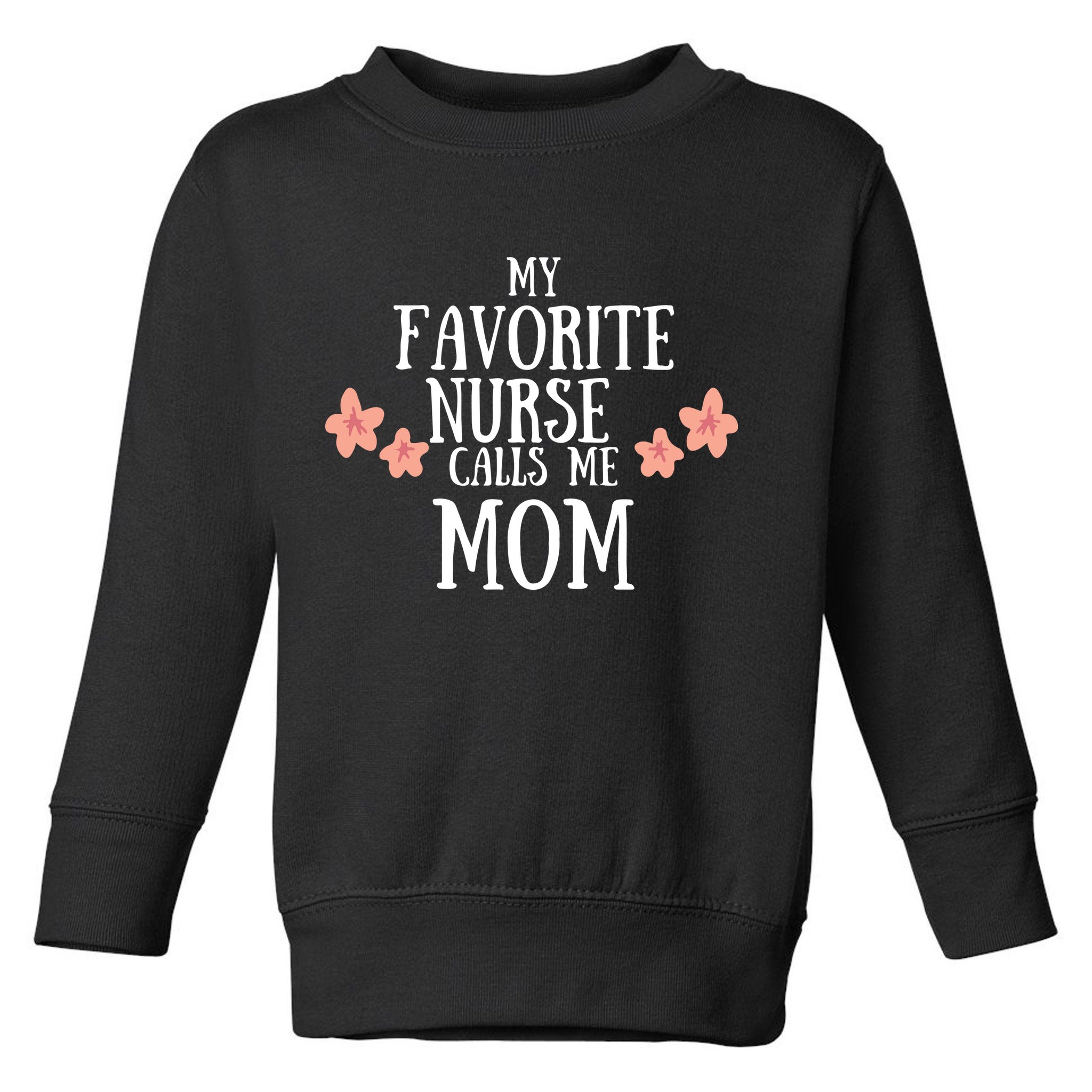 My Favorite Nurse Call Me Mom Mother's Day Gift Toddler Sweatshirt