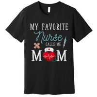 My Favorite Nurse Calls Me Mom Stethoscope Mother Nurse Premium T-Shirt